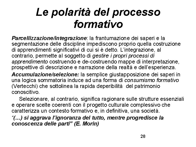 Le polarità del processo formativo Parcellizzazione/integrazione: la frantumazione dei saperi e la segmentazione delle