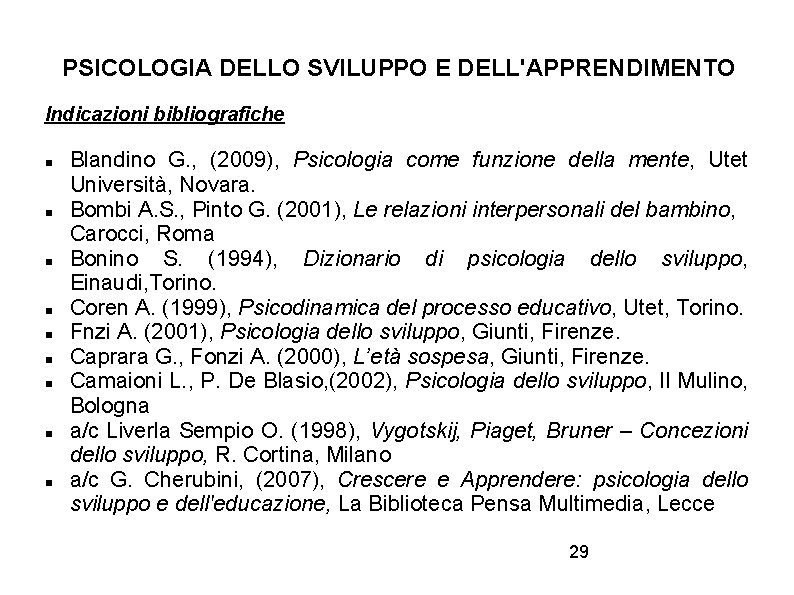 PSICOLOGIA DELLO SVILUPPO E DELL'APPRENDIMENTO Indicazioni bibliografiche Blandino G. , (2009), Psicologia come funzione