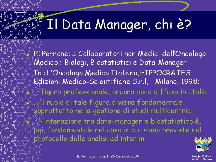 Il Data Manager, chi è? F. Perrone: I Collaboratori non Medici dell’Oncologo Medico : Il Data Manager, chi è? F. Perrone: I Collaboratori non Medici dell’Oncologo Medico :