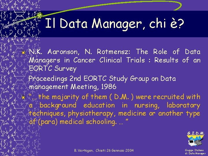 Il Data Manager, chi è? N. K. Aaronson, N. Rotmensz: The Role of Data Il Data Manager, chi è? N. K. Aaronson, N. Rotmensz: The Role of Data