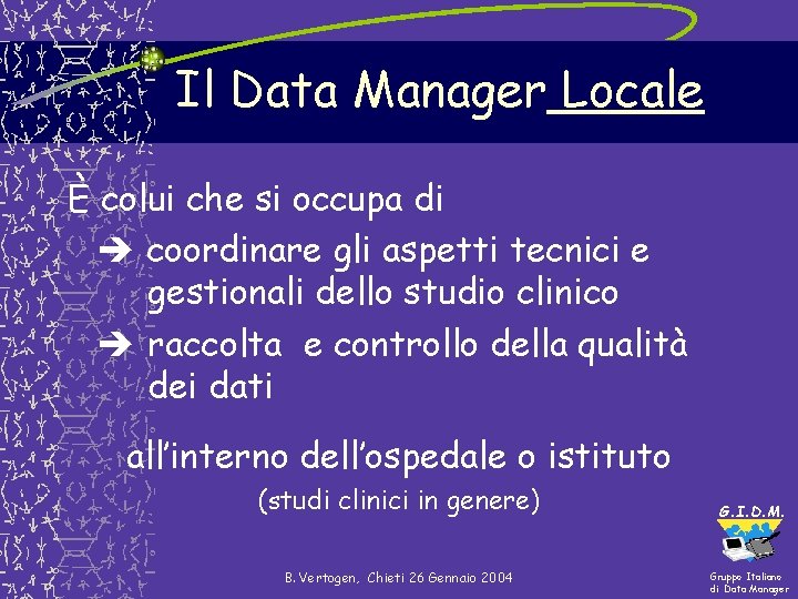 Il Data Manager Locale È colui che si occupa di coordinare gli aspetti tecnici Il Data Manager Locale È colui che si occupa di coordinare gli aspetti tecnici