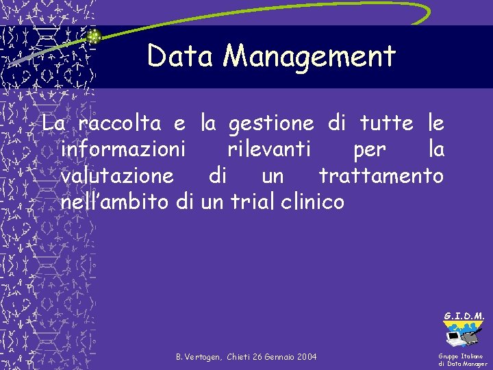 Data Management La raccolta e la gestione di tutte le informazioni rilevanti per la Data Management La raccolta e la gestione di tutte le informazioni rilevanti per la