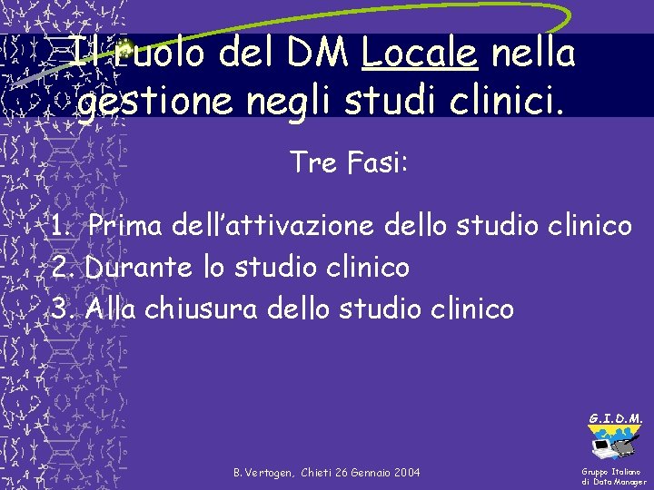 Il ruolo del DM Locale nella gestione negli studi clinici. Tre Fasi: 1. Prima Il ruolo del DM Locale nella gestione negli studi clinici. Tre Fasi: 1. Prima