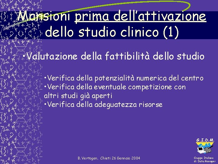 Mansioni prima dell’attivazione dello studio clinico (1) • Valutazione della fattibilità dello studio • Mansioni prima dell’attivazione dello studio clinico (1) • Valutazione della fattibilità dello studio •
