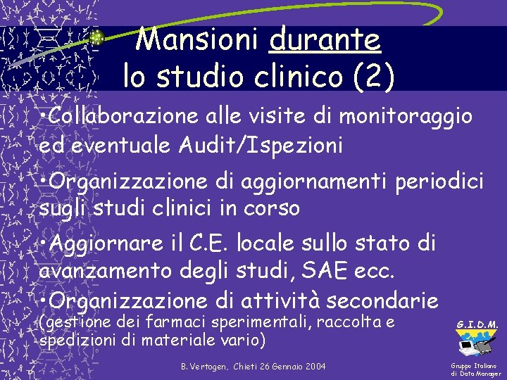 Mansioni durante lo studio clinico (2) • Collaborazione alle visite di monitoraggio ed eventuale Mansioni durante lo studio clinico (2) • Collaborazione alle visite di monitoraggio ed eventuale