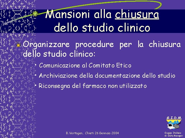Mansioni alla chiusura dello studio clinico Organizzare procedure per la chiusura dello studio clinico: Mansioni alla chiusura dello studio clinico Organizzare procedure per la chiusura dello studio clinico: