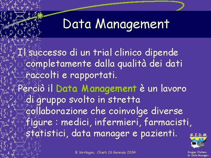 Data Management Il successo di un trial clinico dipende completamente dalla qualità dei dati Data Management Il successo di un trial clinico dipende completamente dalla qualità dei dati