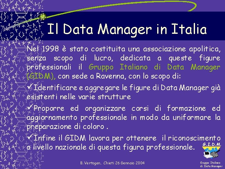 Il Data Manager in Italia Nel 1998 è stato costituita una associazione apolitica, senza Il Data Manager in Italia Nel 1998 è stato costituita una associazione apolitica, senza