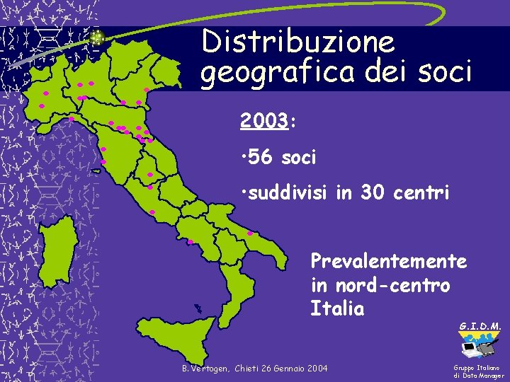 Distribuzione geografica dei soci. . . 2003: • 56 soci • suddivisi in 30 Distribuzione geografica dei soci. . . 2003: • 56 soci • suddivisi in 30