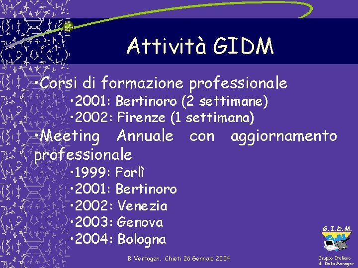 Attività GIDM • Corsi di formazione professionale • 2001: Bertinoro (2 settimane) • 2002: Attività GIDM • Corsi di formazione professionale • 2001: Bertinoro (2 settimane) • 2002: