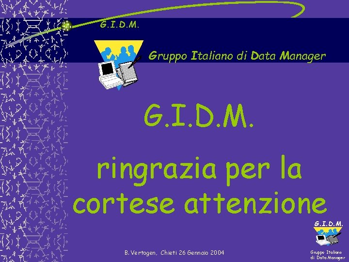 G. I. D. M. Gruppo Italiano di Data Manager G. I. D. M. ringrazia G. I. D. M. Gruppo Italiano di Data Manager G. I. D. M. ringrazia