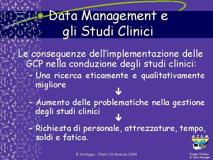 Data Management e gli Studi Clinici Le conseguenze dell’implementazione delle GCP nella conduzione degli Data Management e gli Studi Clinici Le conseguenze dell’implementazione delle GCP nella conduzione degli