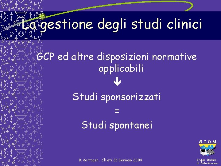 La gestione degli studi clinici GCP ed altre disposizioni normative applicabili Studi sponsorizzati = La gestione degli studi clinici GCP ed altre disposizioni normative applicabili Studi sponsorizzati =