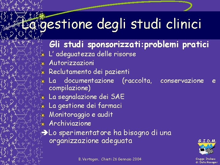La gestione degli studi clinici Gli studi sponsorizzati: problemi pratici L’ adeguatezza delle risorse La gestione degli studi clinici Gli studi sponsorizzati: problemi pratici L’ adeguatezza delle risorse