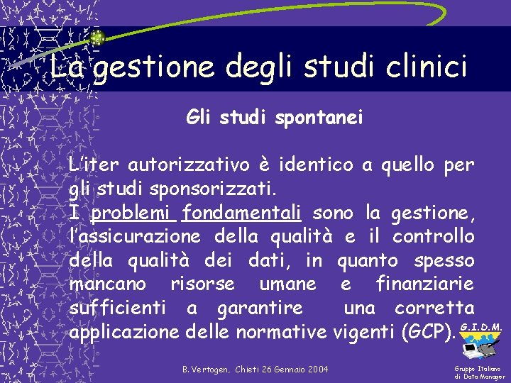 La gestione degli studi clinici Gli studi spontanei L’iter autorizzativo è identico a quello La gestione degli studi clinici Gli studi spontanei L’iter autorizzativo è identico a quello