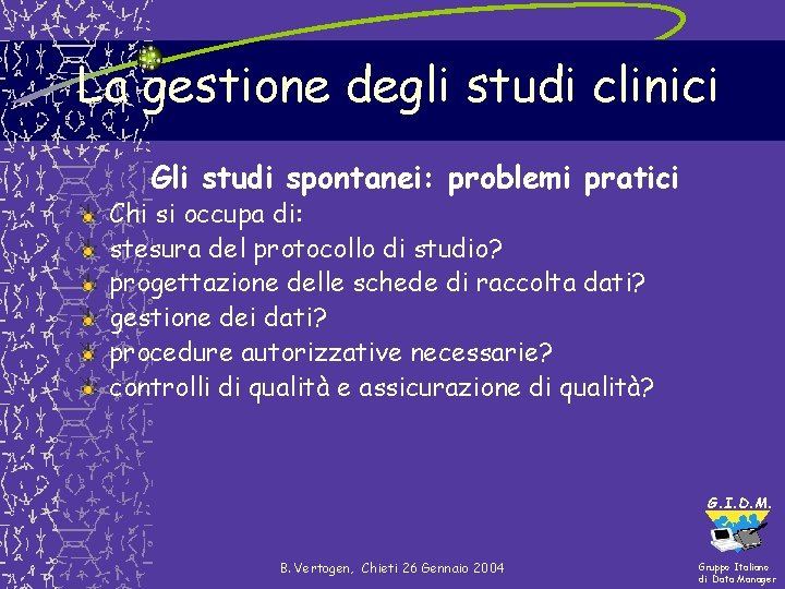 La gestione degli studi clinici Gli studi spontanei: problemi pratici Chi si occupa di: La gestione degli studi clinici Gli studi spontanei: problemi pratici Chi si occupa di:
