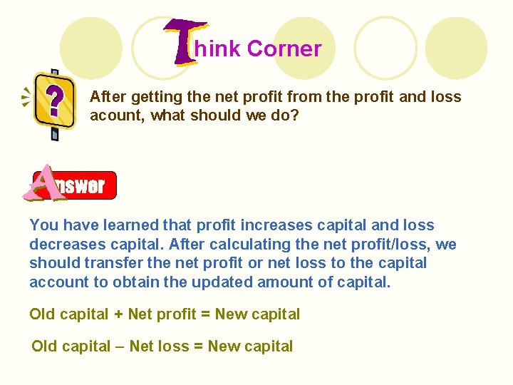 hink Corner After getting the net profit from the profit and loss acount, what