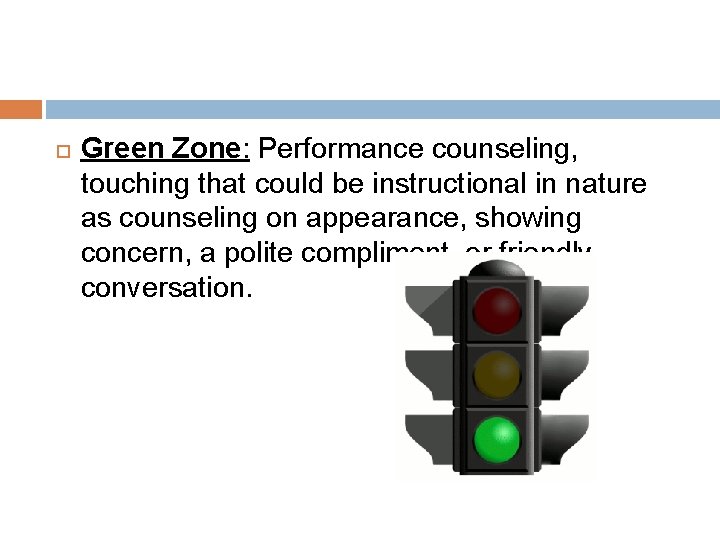  Green Zone: Performance counseling, touching that could be instructional in nature as counseling