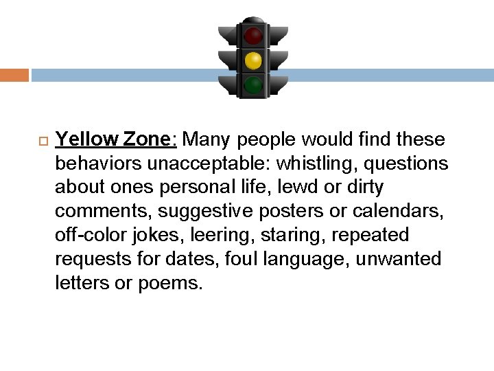  Yellow Zone: Many people would find these behaviors unacceptable: whistling, questions about ones