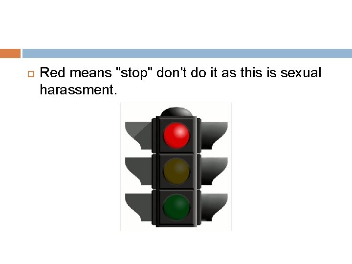  Red means "stop" don't do it as this is sexual harassment. 