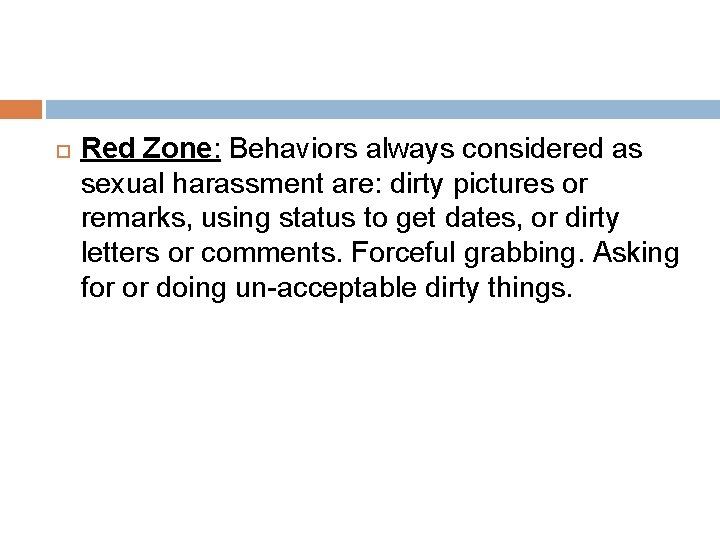  Red Zone: Behaviors always considered as sexual harassment are: dirty pictures or remarks,