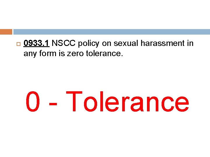  0933. 1 NSCC policy on sexual harassment in any form is zero tolerance.