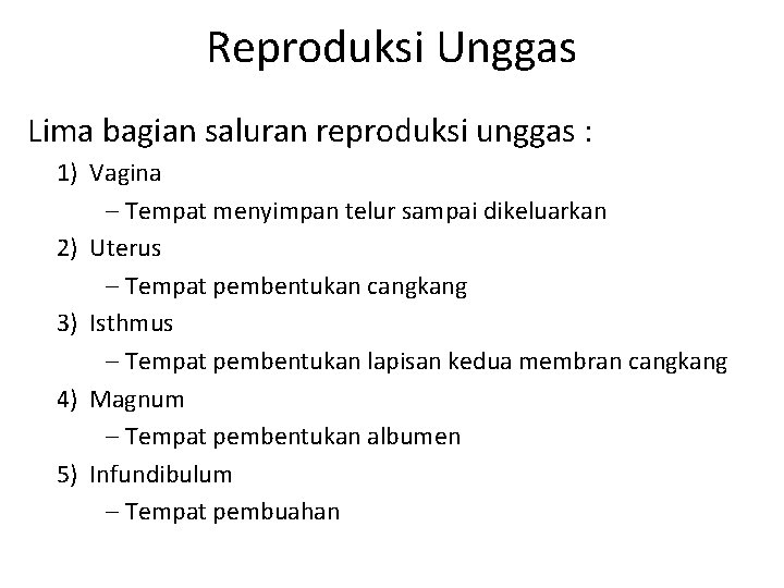 Reproduksi Unggas Lima bagian saluran reproduksi unggas : 1) Vagina – Tempat menyimpan telur Reproduksi Unggas Lima bagian saluran reproduksi unggas : 1) Vagina – Tempat menyimpan telur