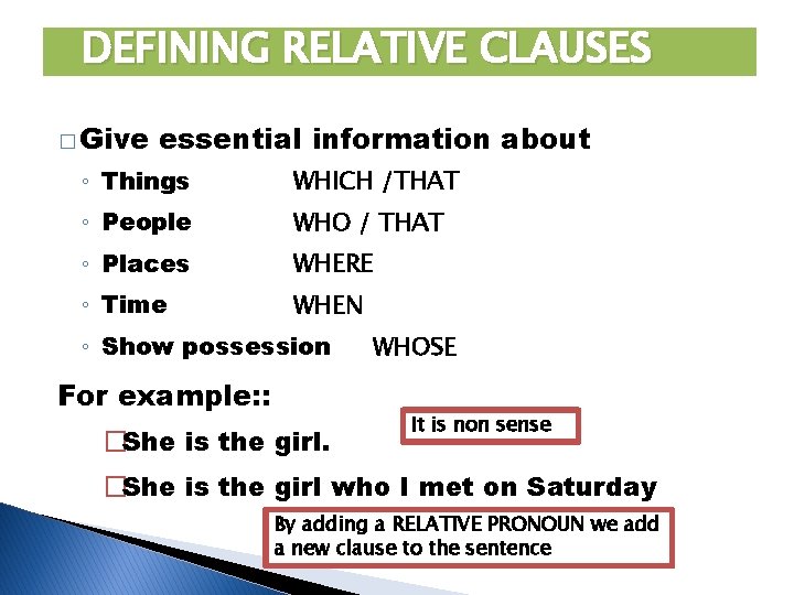 DEFINING RELATIVE CLAUSES � Give essential information about ◦ Things WHICH /THAT ◦ People