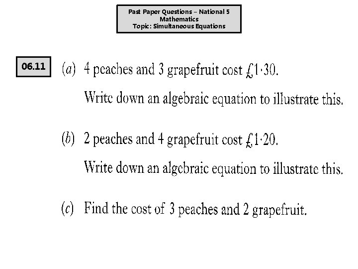 Past Paper Questions – National 5 Mathematics Topic: Simultaneous Equations 06. 11 