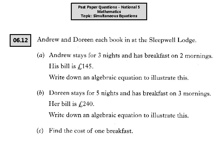 Past Paper Questions – National 5 Mathematics Topic: Simultaneous Equations 06. 12 