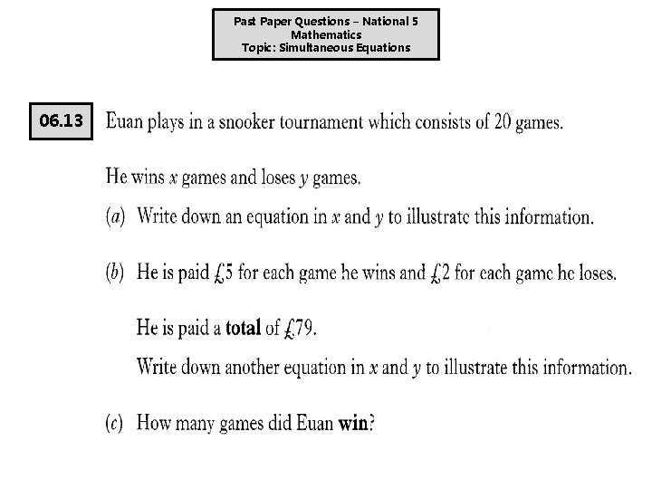 Past Paper Questions – National 5 Mathematics Topic: Simultaneous Equations 06. 13 