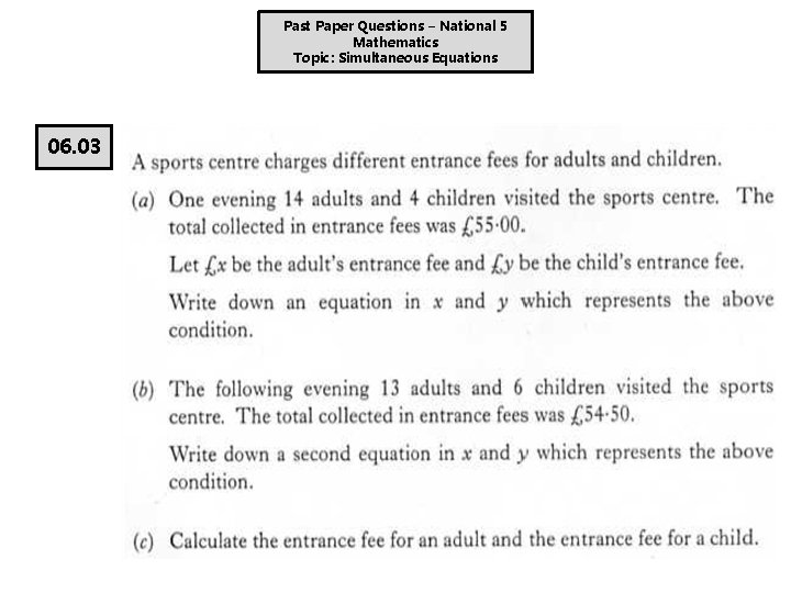 Past Paper Questions – National 5 Mathematics Topic: Simultaneous Equations 06. 03 