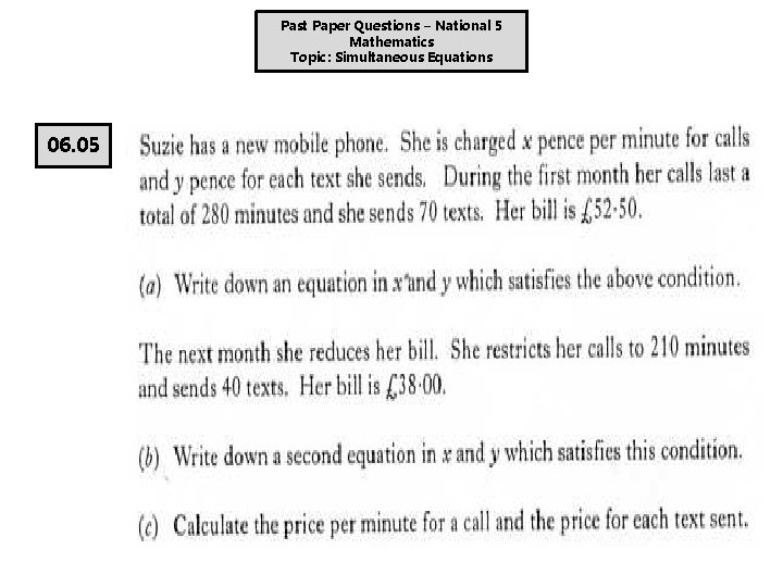 Past Paper Questions – National 5 Mathematics Topic: Simultaneous Equations 06. 05 