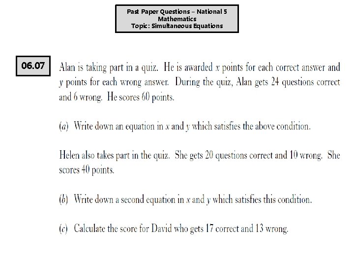 Past Paper Questions – National 5 Mathematics Topic: Simultaneous Equations 06. 07 