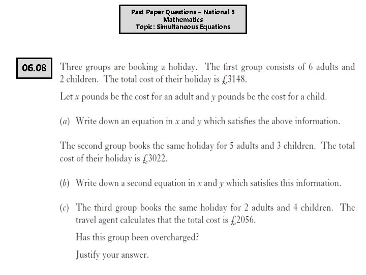 Past Paper Questions – National 5 Mathematics Topic: Simultaneous Equations 06. 08 