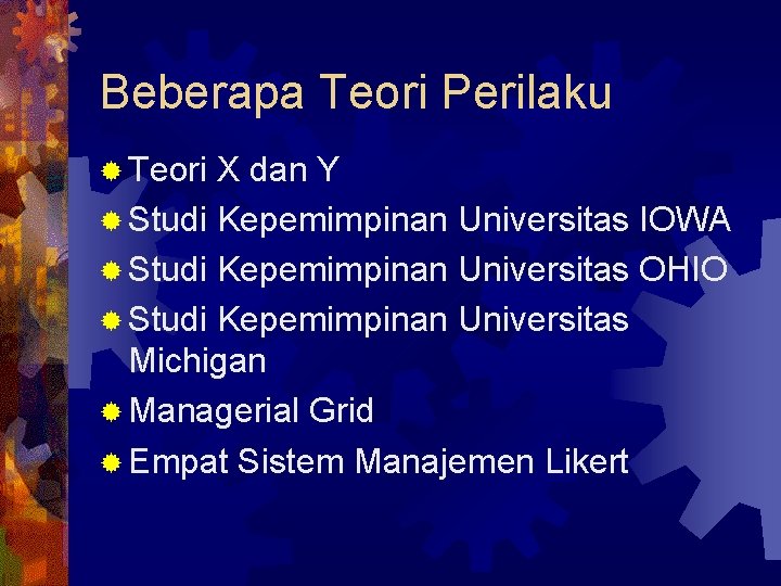 Beberapa Teori Perilaku ® Teori X dan Y ® Studi Kepemimpinan Universitas IOWA ®