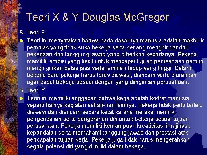 Teori X & Y Douglas Mc. Gregor A. Teori X ® Teori ini menyatakan