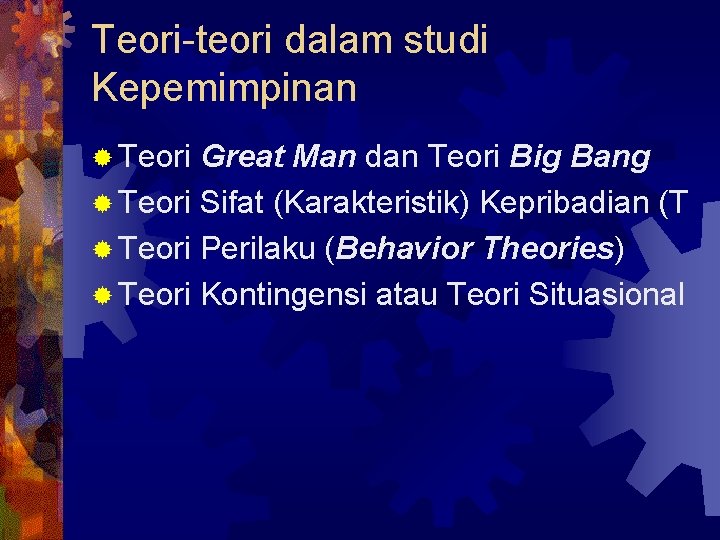 Teori-teori dalam studi Kepemimpinan ® Teori Great Man dan Teori Big Bang ® Teori