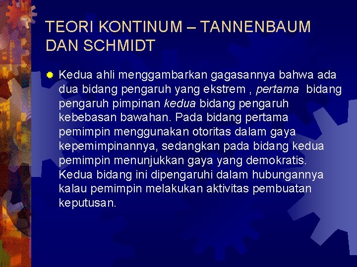 TEORI KONTINUM – TANNENBAUM DAN SCHMIDT ® Kedua ahli menggambarkan gagasannya bahwa ada dua