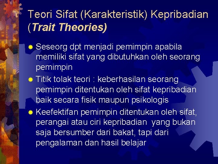 Teori Sifat (Karakteristik) Kepribadian (Trait Theories) ® Seseorg dpt menjadi pemimpin apabila memiliki sifat