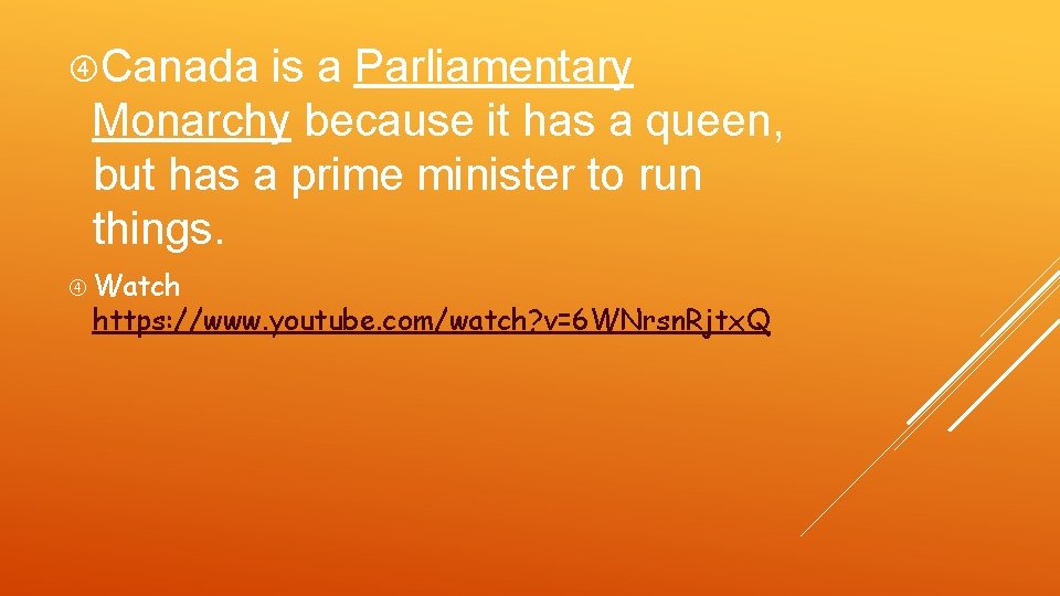  Canada is a Parliamentary Monarchy because it has a queen, but has a