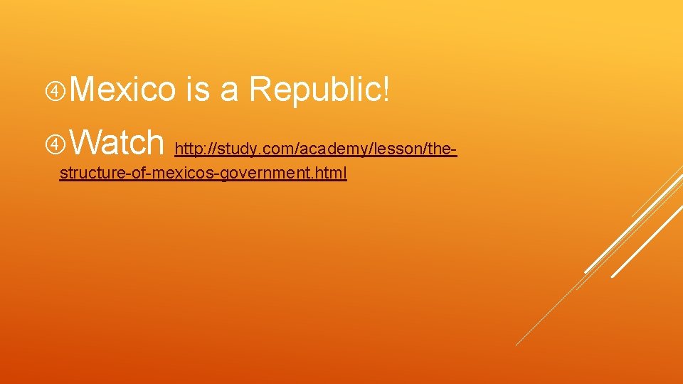  Mexico Watch is a Republic! http: //study. com/academy/lesson/thestructure-of-mexicos-government. html 