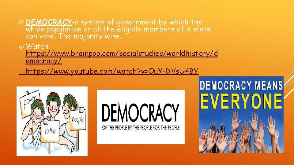  DEMOCRACY-a system of government by which the whole population or all the eligible