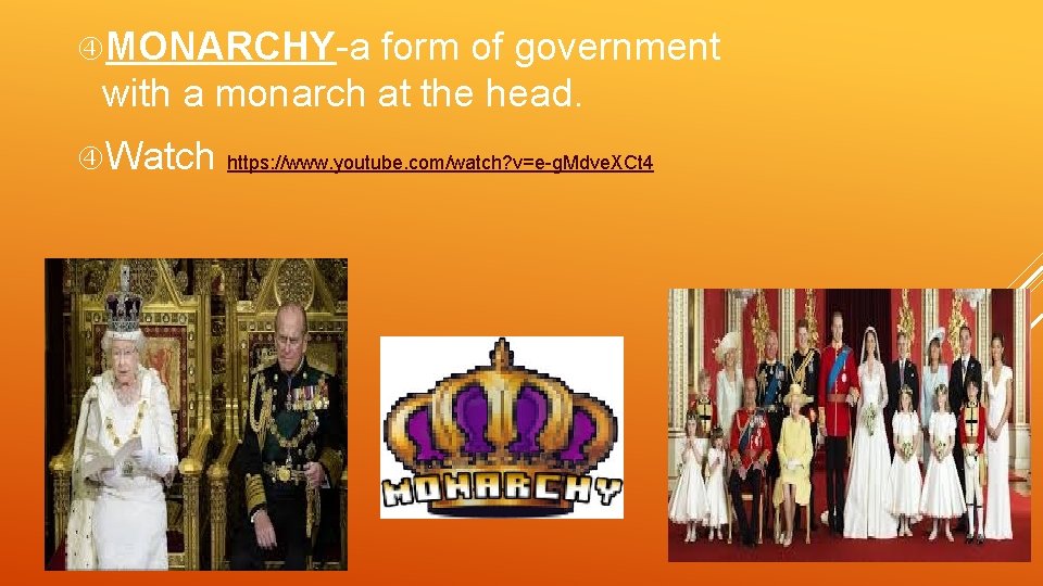  MONARCHY-a form of government with a monarch at the head. Watch https: //www.