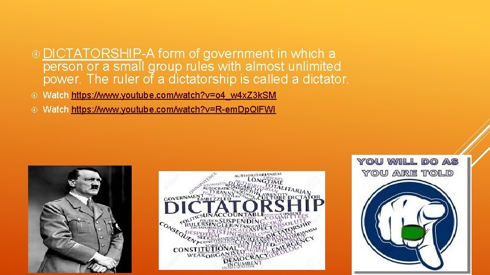  DICTATORSHIP-A form of government in which a person or a small group rules