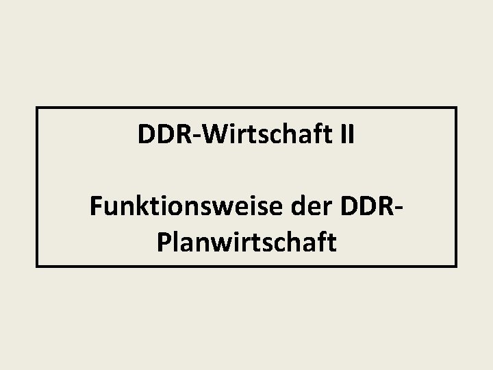 DDR-Wirtschaft II Funktionsweise der DDRPlanwirtschaft 