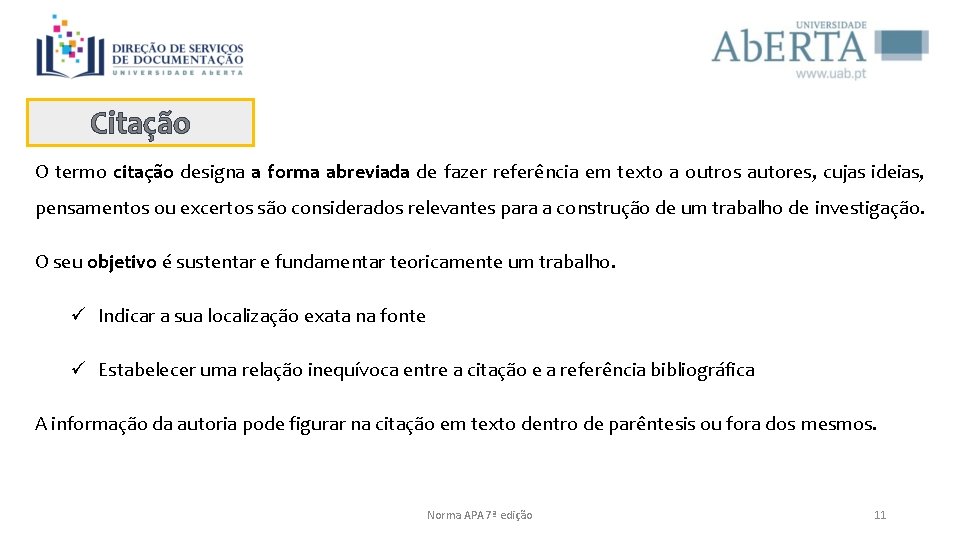 Citação O termo citação designa a forma abreviada de fazer referência em texto a