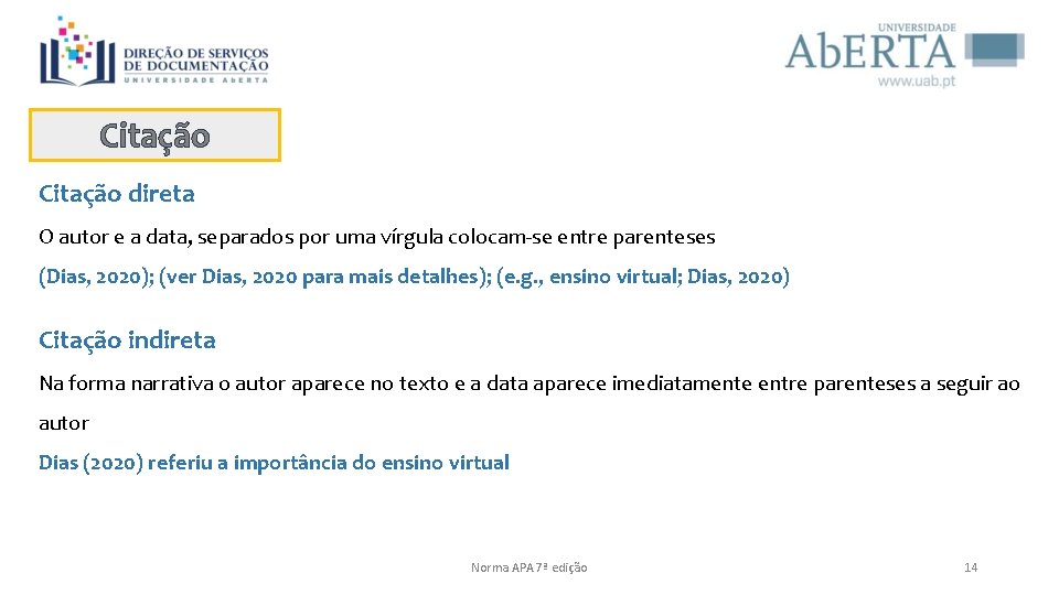 Citação direta O autor e a data, separados por uma vírgula colocam-se entre parenteses