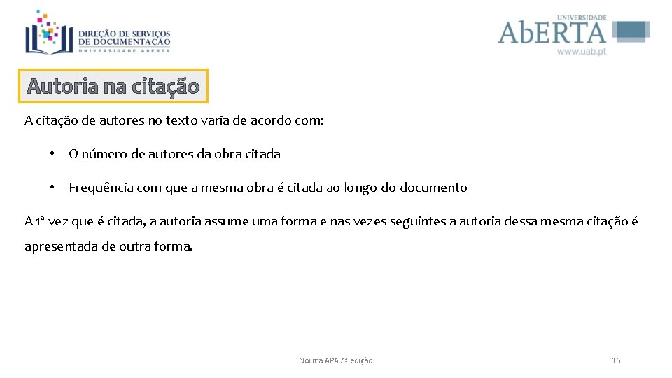 Autoria na citação A citação de autores no texto varia de acordo com: •