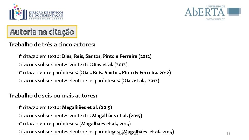 Autoria na citação Trabalho de três a cinco autores: 1ª citação em texto: Dias,